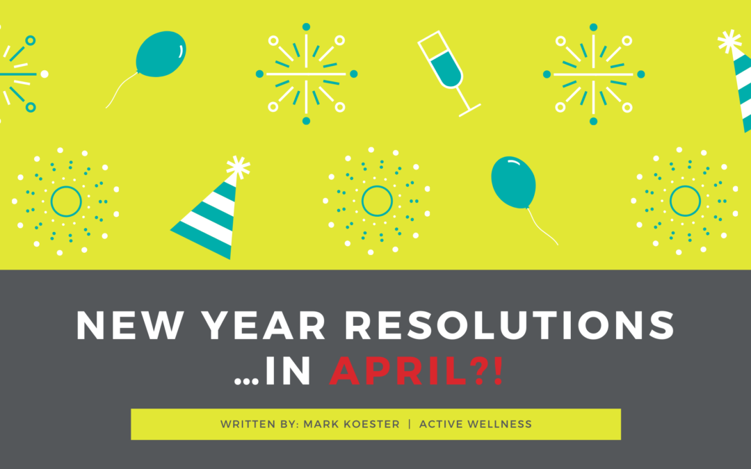 New Year Resolutions…in April?!