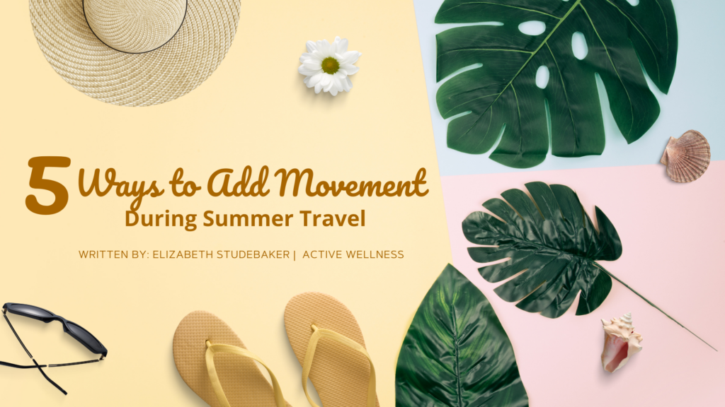 5 Ways to Add Movement in During Summer Travel - Active Wellness Center