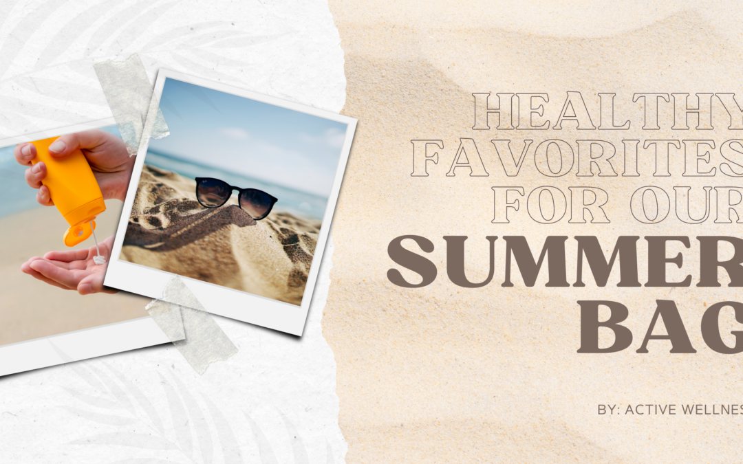 Healthy Favorites for our Summer Bag!