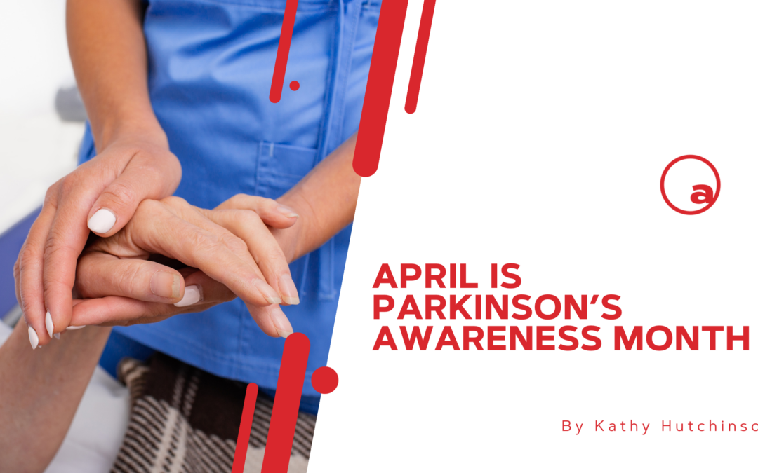 April Is Parkinson’s Awareness Month
